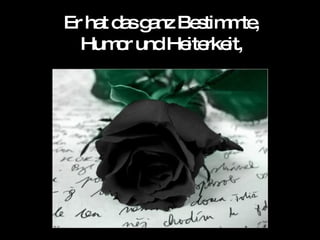 Er hat das ganz Bestimmte, Humor und Heiterkeit, 