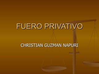 FUERO PRIVATIVO CHRISTIAN GUZMAN NAPURI 
