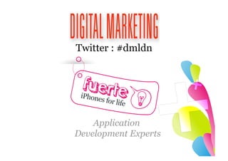 Twitter : #dmldn




    Application
Development Experts
 
