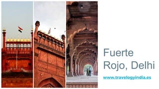Fuerte
Rojo, Delhi
www.travelogyindia.es
 
