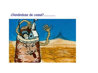 ¿llenándose de cosas?.............. 