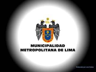 MUNICIPALIDAD
METROPOLITANA DE LIMA
 