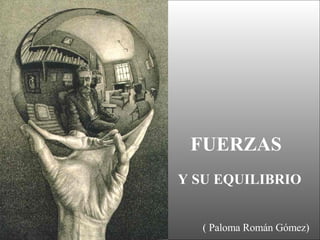 FUERZAS Y SU EQUILIBRIO  ( Paloma Román Gómez) 