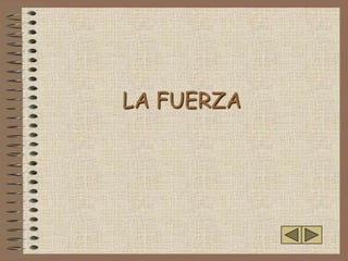 LA FUERZA
 