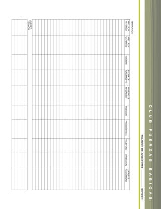 TEMPORADA:
APELLIDO
PATERNO
APELLIDO
MATERNONOMBRE
FECHADE
NACIMINETO
NUMERODE
AFILIACIONPOSICIONPROCEDENCIATELEFONODIRECCION
LUGARDE
NACIMIENTO
CUERPO
TECNICO
RELACIONDEJUGADORES____________________DIVISION
CLUBFUERZASBASICAS
soccer book_pgs_96_123 8/7/07 9:21 AM Page 11
 