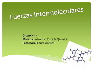 Grupo Nº: 4
Materia: Introducción a la Química
Profesora: Laura Andrés
 