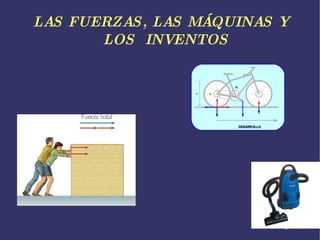 LAS FUERZAS, LAS MÁQUINAS Y LOS INVENTOS
