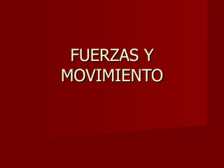 FUERZAS Y MOVIMIENTO 