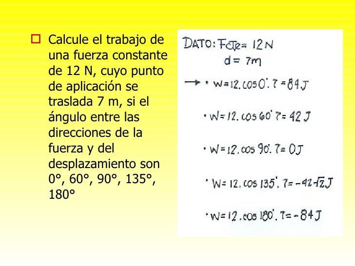 <ul><li>Calcule el trabajo de una fuerza constante de 12 N, cuyo punto de aplicación se traslada 7 m, si el ángulo entre l...