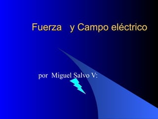 Fuerza  y Campo eléctrico por  Miguel Salvo V: 