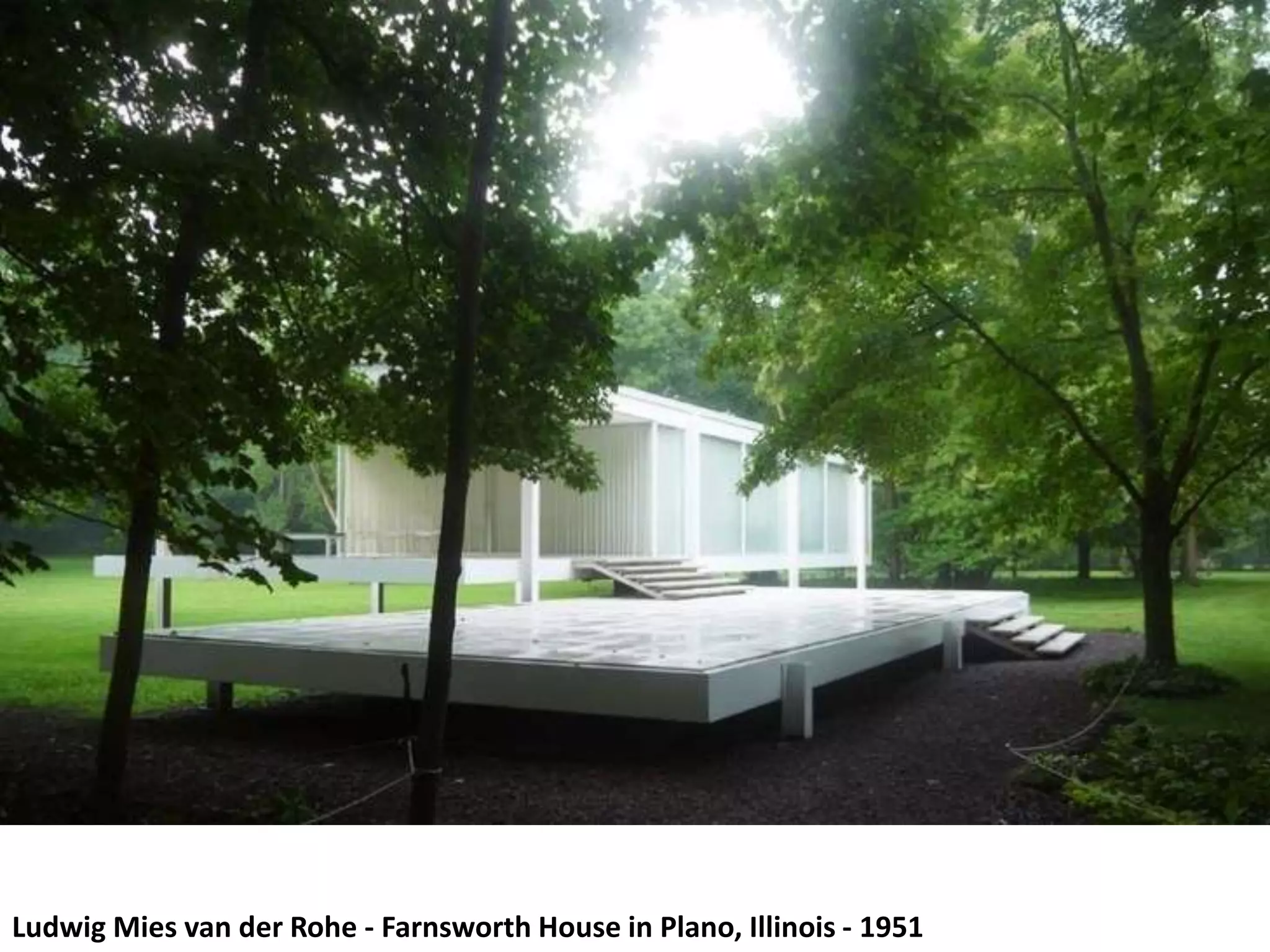 Ludwig Mies van der Rohe - Farnsworth House in Plano, Illinois - 1951
 