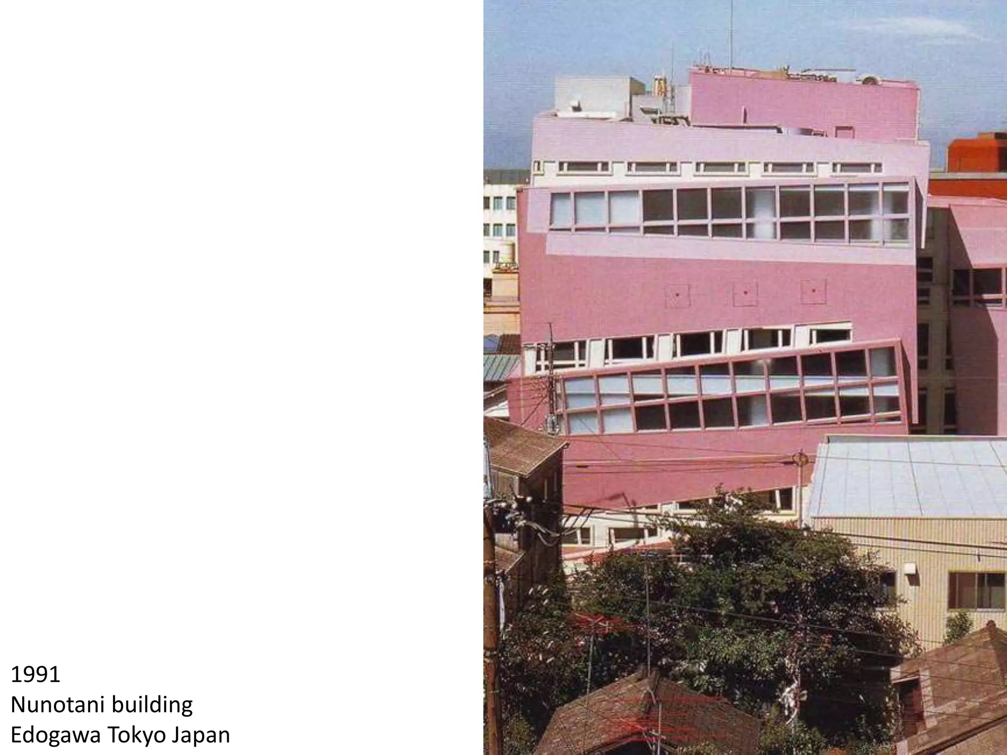 1991
Nunotani building
Edogawa Tokyo Japan
 