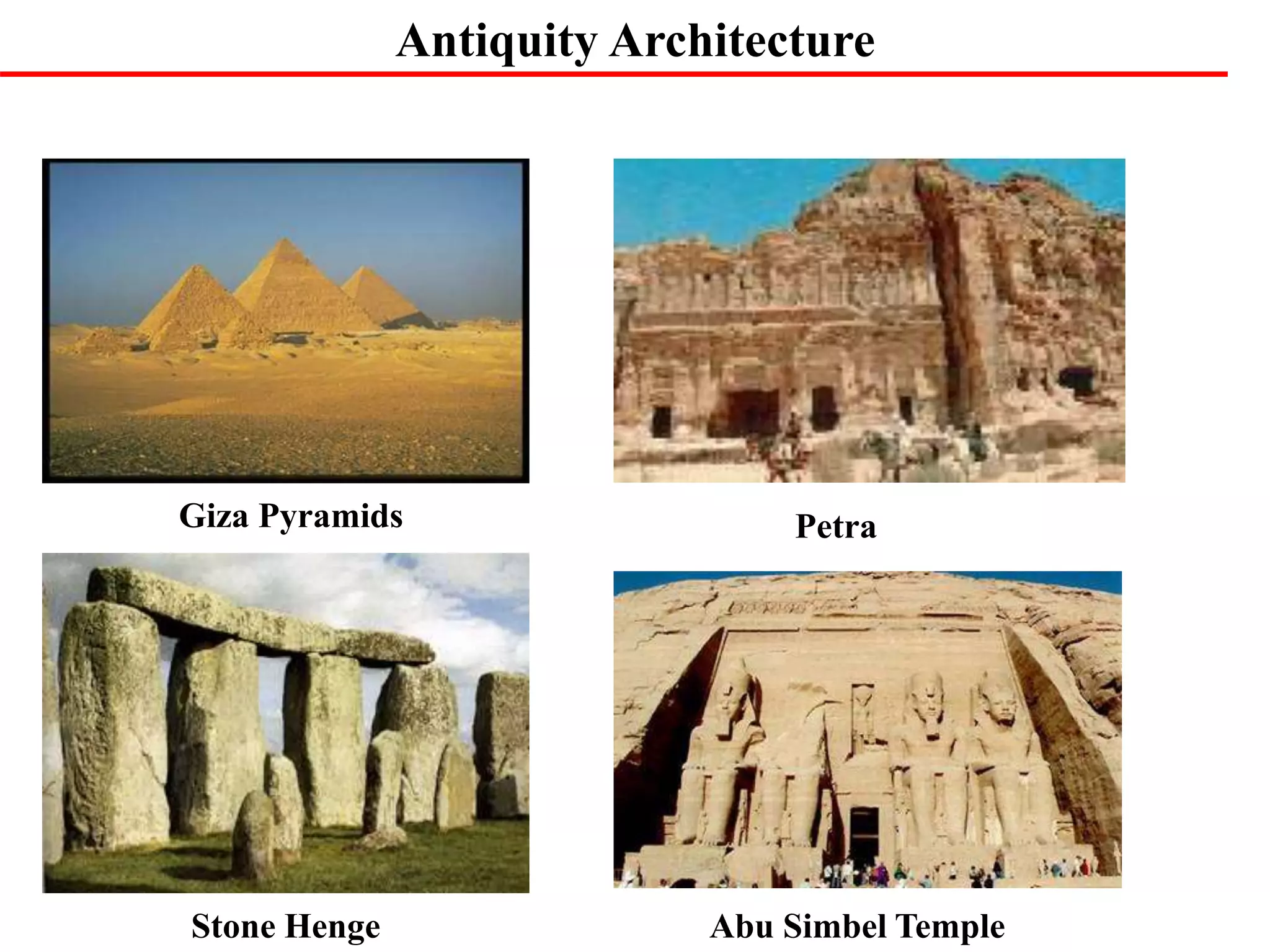 Antiquity Architecture
Giza Pyramids Petra
Stone Henge Abu Simbel Temple
 