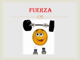 
fuerza
 