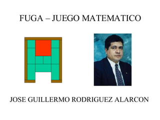 FUGA – JUEGO MATEMATICO JOSE GUILLERMO RODRIGUEZ ALARCON 