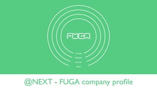 @NEXT - FUGA company proﬁle
 