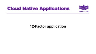 Cloud Native Applications
12-Factor application
 