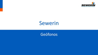Sewerin
Geófonos
 