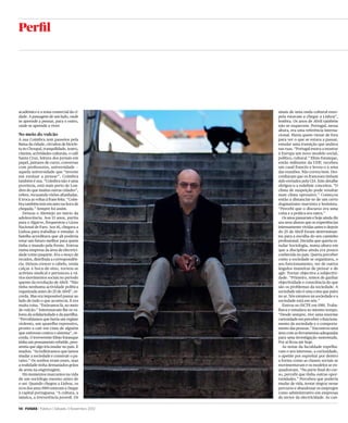 Perfil




académico e a zona comercial da ci-             sinais de uma onda cultural euro-
dade. A passagem de um lado, onde               peia estavam a chegar a Lisboa”,
se aprende a pensar, para o outro,              lembra. Os anos de Abril também
onde se aprende a viver.                        não se esquecem. Portugal, nessa
                                                altura, era uma referência interna-
No meio do vulcão                               cional. Havia quem viesse de fora
A sua Coimbra tem passeios pela                 para ver o que se estava a passar,
Baixa da cidade, circuitos de bicicle-          estudar uma transição que andava
ta no Choupal, tranquilidade, teatro,           nas ruas. “Portugal estava a mostrar
cinema, actividades culturais, o café           à Europa um novo modelo social,
Santa Cruz, leitura dos jornais em              político, cultural.” Elísio Estanque,
papel, jantares de curso, conversas             então militante da UDP, recebeu
com professores, universidade —                 um casal francês e levou-o a uma
aquela universidade que “investe                das reuniões. Não correu bem. Des-
em ensinar a pensar”. Coimbra                   conﬁaram que os franceses tinham
também é sua. “Coimbra não é uma                sido enviados pela CIA. Este detalhe
província, está mais perto de Lon-              obrigou-o a redeﬁnir conceitos. “O
dres do que muitas outras cidades”,             clima de suspeição pode resultar
refere, recusando visões afuniladas.            num clima opressivo.” Começou
E troca as voltas à frase feita. “Coim-         então a distanciar-se de um certo
bra também tem encanto na hora de               dogmatismo marxista e leninista.
chegada.” Sempre foi assim.                     “Percebi que o discurso era uma
   Deixou o Alentejo no início da               coisa e a prática era outra.”
adolescência. Aos 13 anos, partiu                  Os anos passaram e hoje ainda diz
para o Algarve, frequentou o Liceu              aos seus alunos que as experiências
Nacional de Faro. Aos 16, chegava a             intensamente vividas antes e depois
Lisboa para trabalhar e estudar. A              do 25 de Abril foram determinan-
família acreditava que ali poderia              tes para a escolha do seu caminho
estar um futuro melhor para quem                proﬁssional. Decidiu que queria es-
tinha o mundo pela frente. Entrou               tudar Sociologia, numa altura em
numa empresa da área de electrici-              que a disciplina ainda era pouco
dade como paquete. Era o moço de                conhecida no país. Queria perceber
recados, distribuía a correspondên-             como a sociedade se organizava, o
cia. Deixou crescer o cabelo, vestia            seu funcionamento, ver de outros
calças à boca-de-sino, tornou-se                ângulos maneiras de pensar e de
activista sindical e pertenceu a vá-            agir. Tornar objectiva a subjectivi-
rios movimentos sociais no período              dade. “Primeiro, temos de ganhar
quente da revolução de Abril. “Não              objectividade e consciência do que
tinha nenhuma actividade política               são os problemas da sociedade. A
organizada antes do 25 de Abril”, re-           sociedade não é uma coisa que paira
corda. Mas era impossível passar ao             no ar. Nós estamos na sociedade e a
lado de tudo o que acontecia. E era             sociedade está em nós.”
muita coisa. “Estávamos lá, no meio                Entrou no ISCTE em 1981. Traba-
do vulcão.” Interessavam-lhe os va-             lhava e estudava ao mesmo tempo.
lores da solidariedade e da partilha.           “Desde sempre, tive uma enorme
“Percebíamos que havia um regime                curiosidade em perceber o funciona-
violento, um aparelho repressivo,               mento da sociedade e o comporta-
pronto a cair em cima de alguém                 mento das pessoas.” Encontrou uma
que estivesse contra o sistema”, re-            área com as ferramentas adequadas
corda. O irreverente Elísio Estanque            para uma investigação sustentada.
tinha um pensamento rebelde, pres-              Por aí ﬁcou até hoje.
sentia que algo iria mudar no país. E              As notas da faculdade espelha-
mudou. “Acreditávamos que íamos                 vam o seu interesse, a curiosidade,
mudar a sociedade e construir o pa-             o apetite por espreitar por dentro
raíso.” Os sonhos eram esses, mas               a forma como as classes sociais se
a realidade tinha demasiados grãos              movimentavam e os modelos se en-
de areia na engrenagem.                         quadravam. “Na parte ﬁnal do cur-
   Há momentos marcantes na vida                so, percebi que tinha outras opor-
de um sociólogo mesmo antes de                  tunidades.” Percebeu que poderia
o ser. Quando chegou a Lisboa, os               mudar de vida, tentar singrar nesse
ecos dos anos 1960 estavam a chegar             percurso e abandonar os empregos
à capital portuguesa. “A cultura, a             como administrativo em empresas
música, a irreverência juvenil. Os              do sector da electricidade. As can-

14 | FUGAS | Público | Sábado 3 Novembro 2012
 