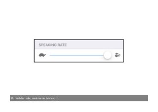 Eu também tenho costume de falar rápido.
 