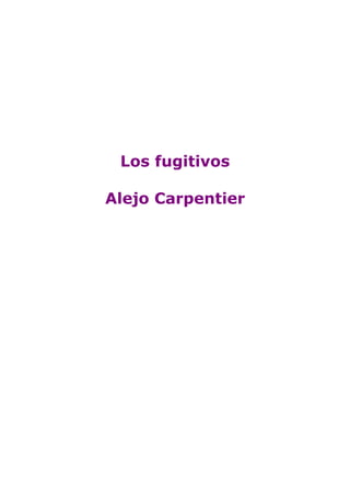 Los fugitivos

Alejo Carpentier
 