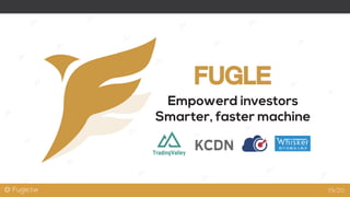 @ Fugle.tw
Empowerd investors
Smarter, faster machine
19/20
 