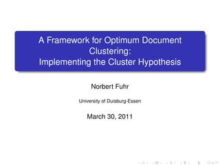 A Framework for Optimum Document
            Clustering:
Implementing the Cluster Hypothesis

              Norbert Fuhr

         University of Duisburg-Essen


            March 30, 2011
 