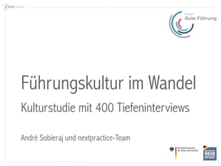 1 
Führungskultur im Wandel 
Kulturstudie mit 400 Tiefeninterviews 
André Sobieraj und nextpractice-Team  
