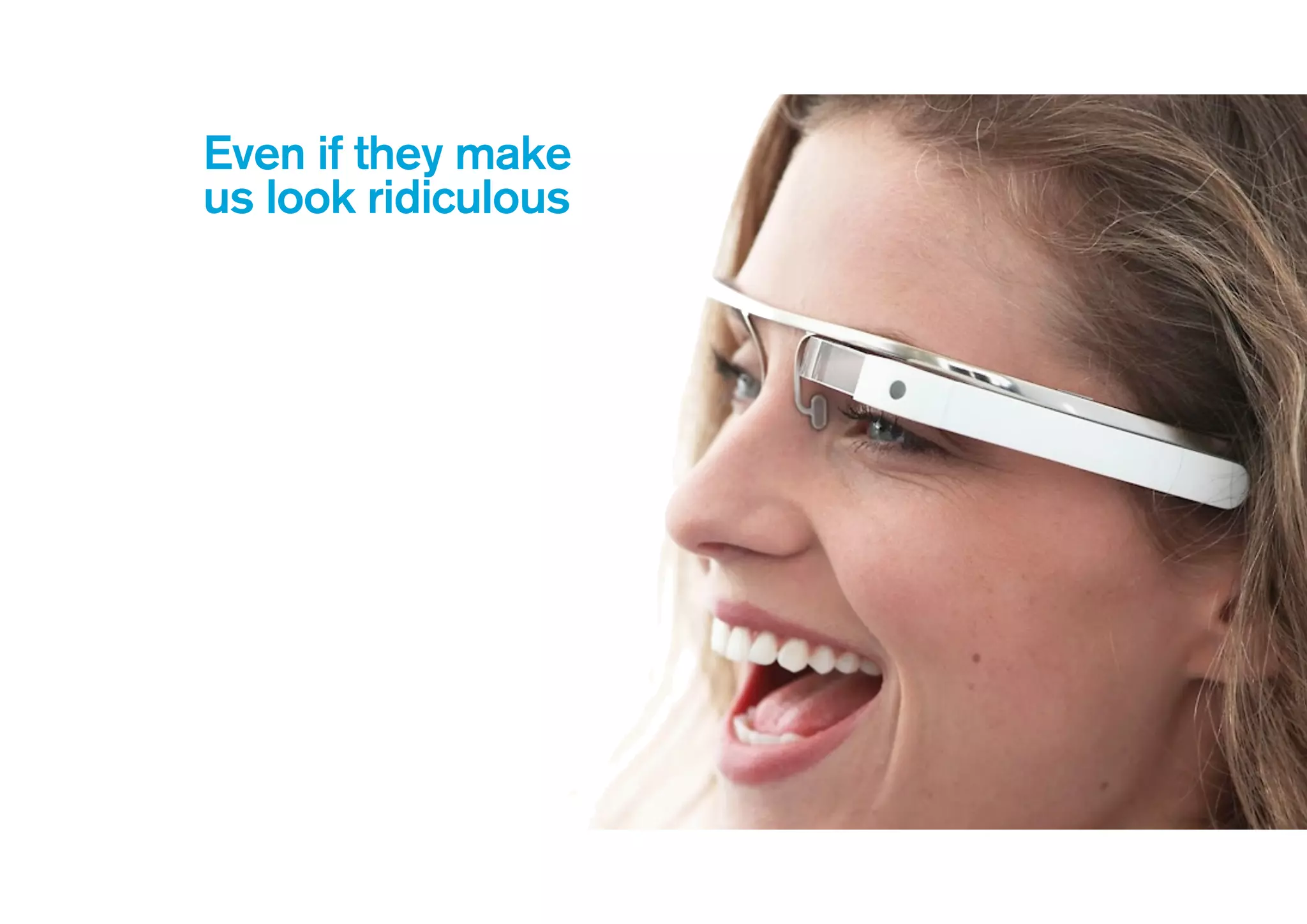 Even if they make
us look ridiculous
 