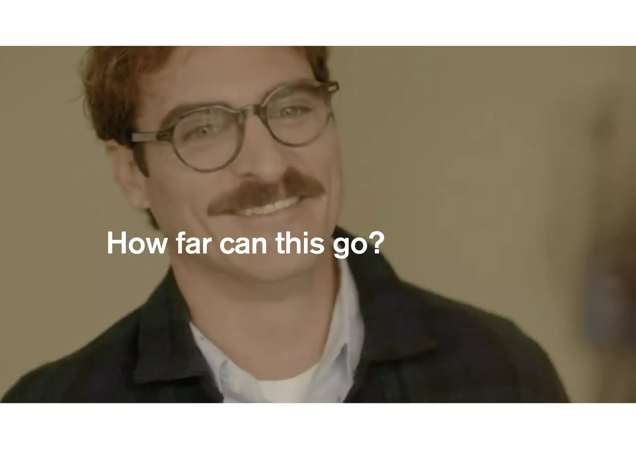 !
HerHer
!
!
!
!
How far can this go?
 