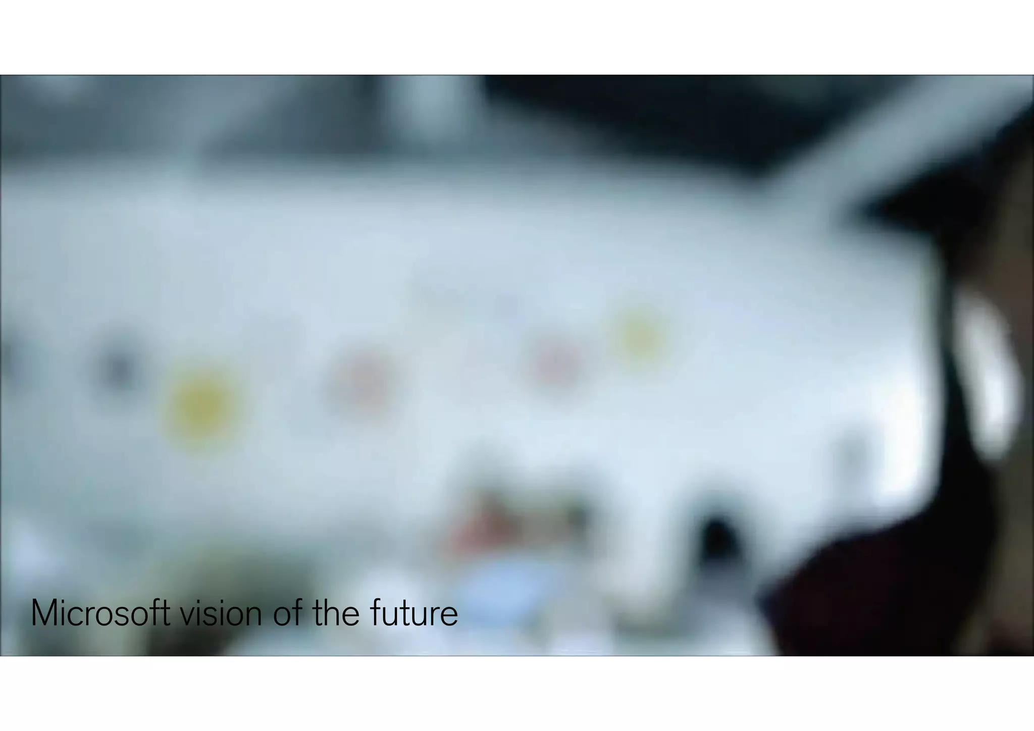 Microsoft videoMicrosoft video
Microsoft vision of the future
 