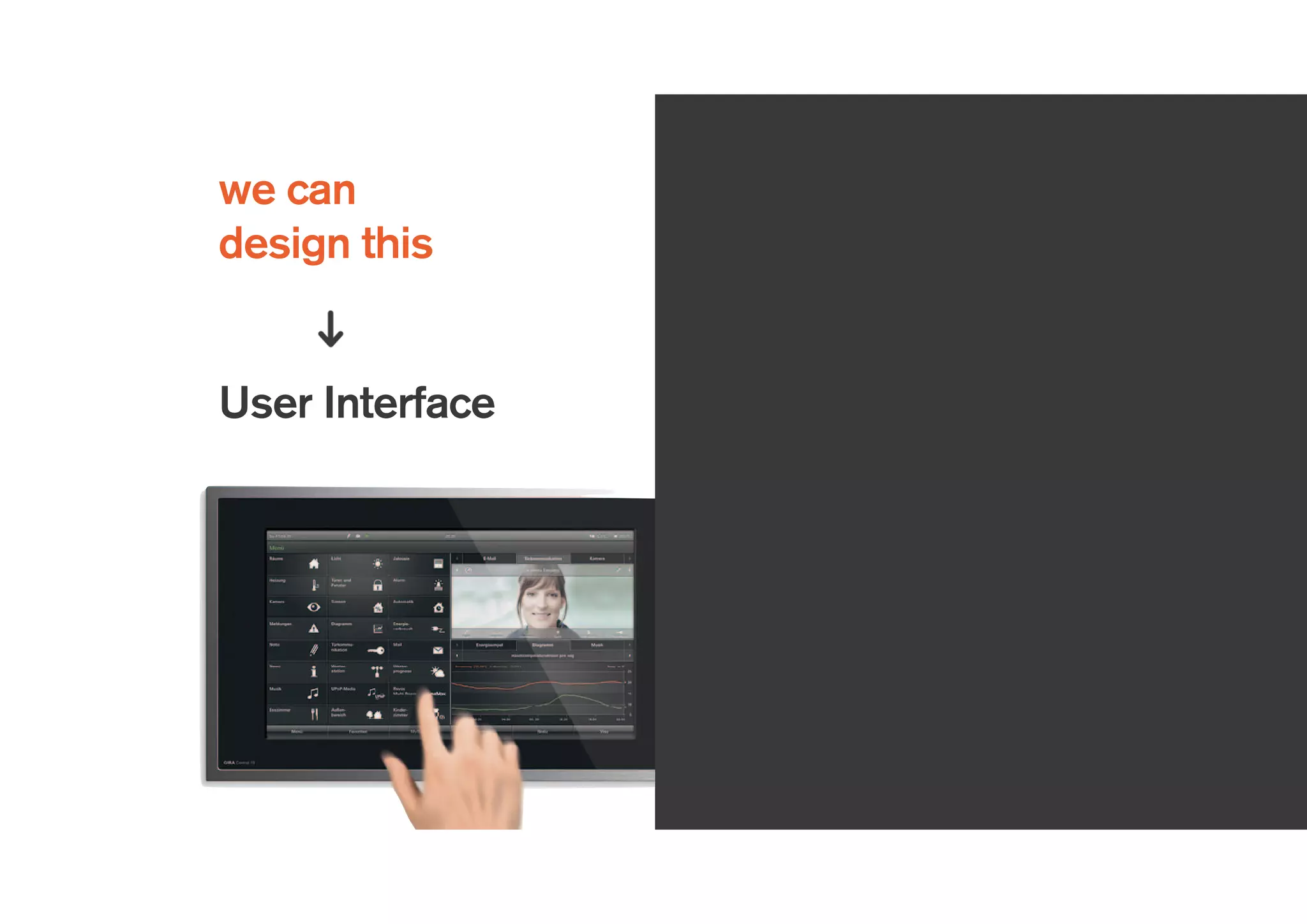 User Interface
we can
design this
 