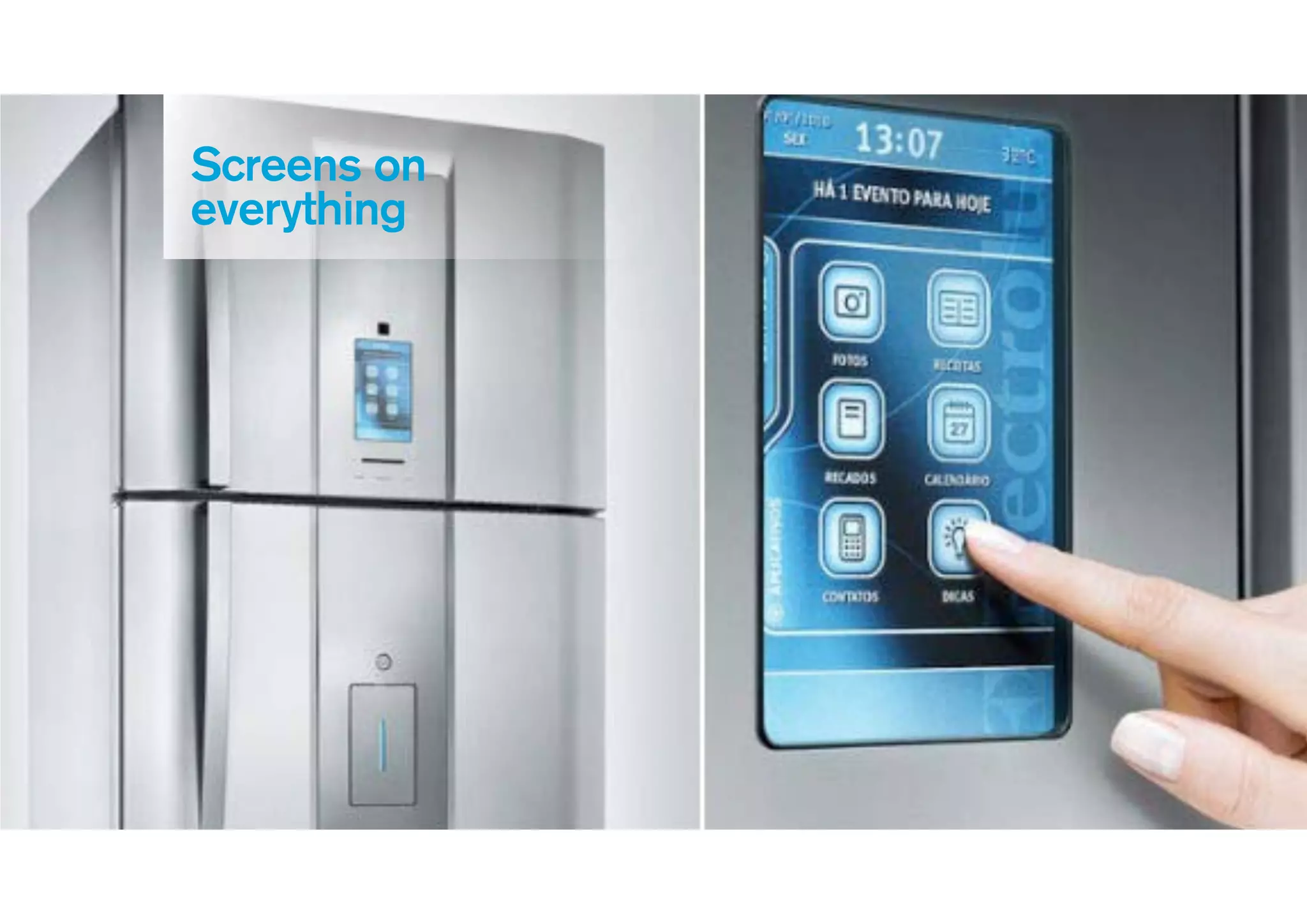 Screens on
everything
 