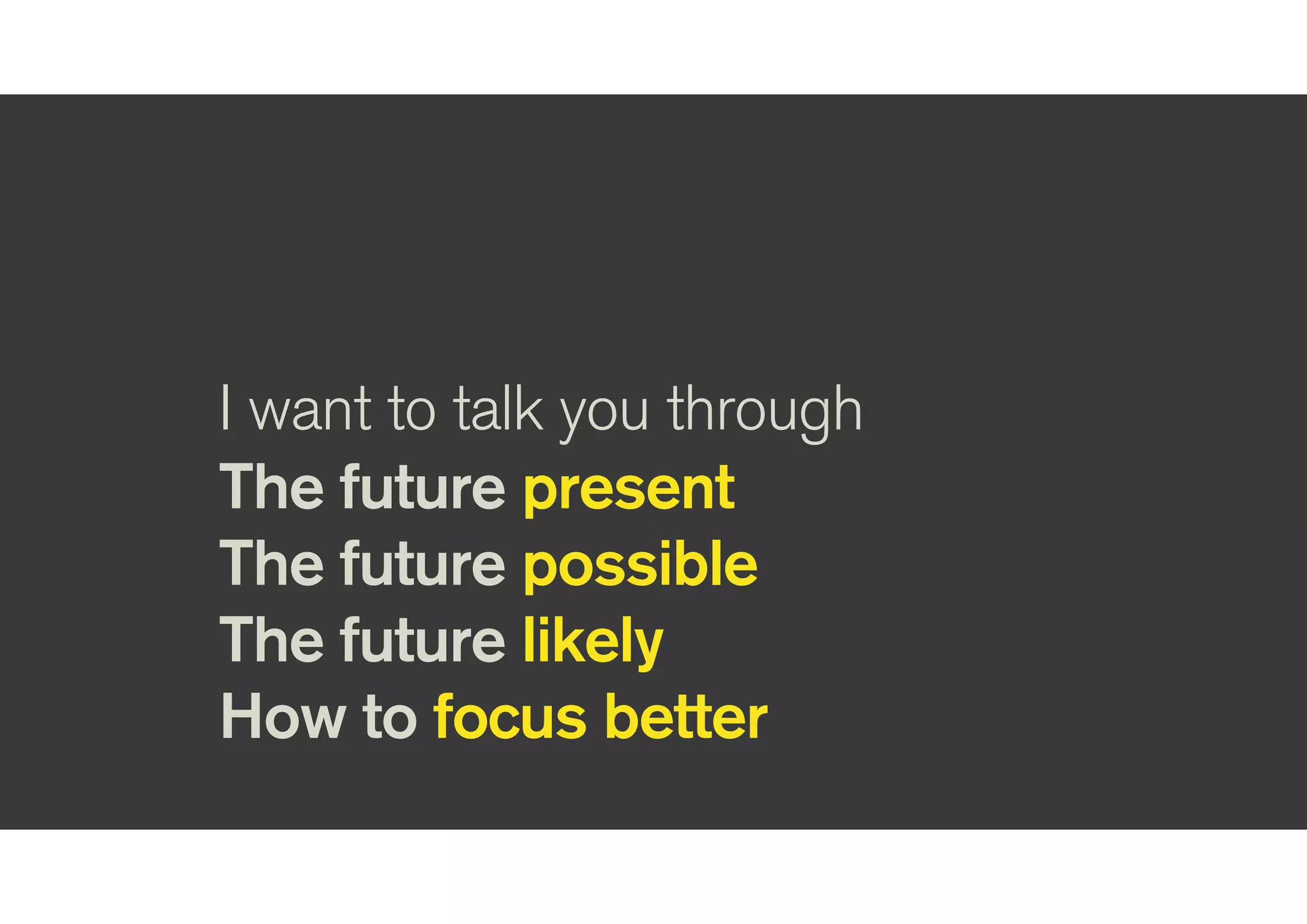 What’s going on now?
The future present
 