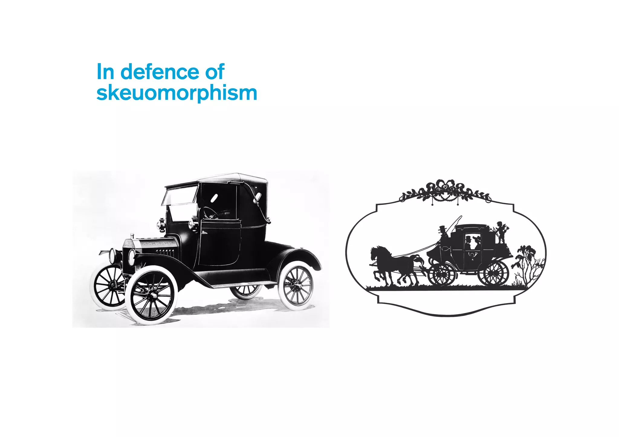 Skeuomorphism has
always been in design
 