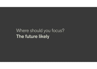 The future is already
here — it's just not very
evenly distributed.
William Gibson, 1993
 
