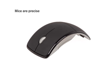 Mice are precise
 