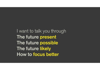 What’s going on now?
The future present
 