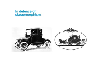 Skeuomorphism has
always been in design
 