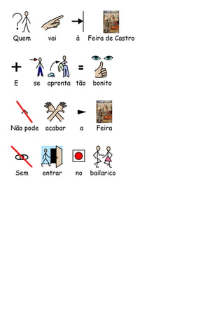 Quem

E

vai

se

Não pode

Sem

à

Feira de Castro

apronta tão

acabar

entrar

a

no

bonito

Feira

bailarico

 