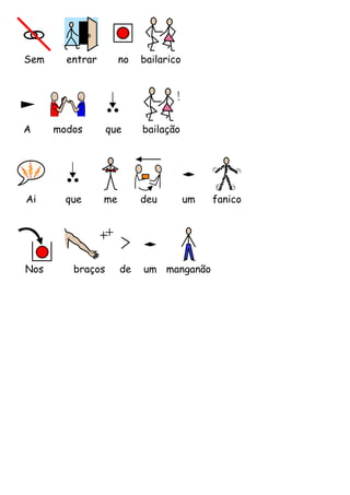 Sem

A

Ai

Nos

entrar

no

modos

que

bailarico

que

bailação

me

deu

braços

de

um

um manganão

fanico

 