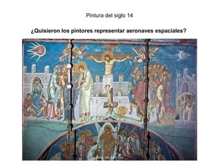 Pintura del siglo 14

¿Quisieron los pintores representar aeronaves espaciales?
 