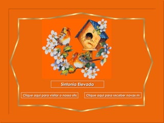 Sintonia Elevada Clique aqui para visitar o nosso site Clique aqui para receber novas mensagens 