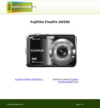 FujiFilm FinePix AX550




        FujiFilm FinePix AX550 Pics   Checkout Lowest FujiFilm
                                          FinePix AX550 price




www.pricedekho.com                                         page:-1/4
 