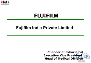 Fujifilm India Private Limited
Chander Shekhar Sibal
Executive Vice President
Head of Medical Division
 