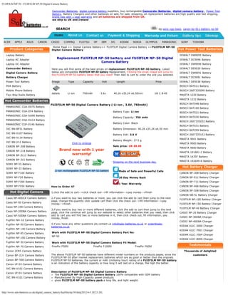 FUJIFILM NP-50 - FUJIFILM NP-50 Digital Camera Battery

                                              Camcorder Batteries, digital camera battery suppliers, buy rechargeable Camcorder Batteries, digital camera battery , Power Tool
                                              Battery, Battery Chargers and other batteries on sale, for sale, shopping, all replacement batteries are high quality and fast shipping,
                                              brand new with 1 year warranty and all batteries are shipped from UK.
                                              we ship to UK and Ireland


                                                 SEARCH                                                                                   eg:sony vgp-bps2, canon bp-911 battery,np-50




 ACER      APPLE      ASUS       CANON       CASIO      COMPAQ        FUJITSU        HP    IBM    JVC      KODAK      NOKIA    OLYMPUS         PANASONIC    SONY    TOSHIBA

                                              Home Page >> Digital Camera Battery>> FUJIFILM Digital Camera Battery >>FUJIFILM NP-50
       Product Categories                    Digital Camera Battery                                                                                        Hot Power Tool Batteries
   Laptop Battery                                                                                                                                          DEWALT DW9095 Battery
   Laptop AC Adapter
                                                  Replacement FUJIFILM NP-50 battery and FUJIFILM NP-50 Digital                                            DEWALT DC9096 Battery
                                                                        Camera Battery
   Laptop DC Adapter                                                                                                                                       DEWALT DW9096 Battery
   Camcorder Battery                         Here you will find some of the best prices on replacement FUJIFILM NP-50 battery, Listed                      DEWALT DE9039 Battery
   Digital Camera Battery                    below are compatible FUJIFILM NP-50 battery Replacement, Clicking the small image will jump to                DEWALT DW9091 Battery
                                             the FUJIFILM NP-50 battery detail that you need! Then Add to cart to order the one you selected.
   Battery Charger                                                                                                                                         DEWALT DC9091 Battery
   Power Tool Battery                        Image          Type          Capacity         Volt         Length                         Price               DEWALT DE9038 Battery
   PDA Battery                                                                                                                                             BOSCH BAT011 Battery
   Mobile Phone Battery                                                                                                                                    BOSCH 2607335090 Battery
                                             details        Li-ion       750mAh           3.6v        40.26 x35.24 x6.50mm             UK £ 8.49
   Two-Way Radio Battery                                                                                                                                   MAKITA 1220 Battery
                                                                                                                                                           MAKITA 1222 Battery
  Hot Camcorder Batteries
                                            FUJIFILM NP-50 Digital Camera Battery ( Li-ion , 3.6V, 750mAh)                                                 BOSCH BAT048 Battery
   PANASONIC CGA-D07S Battery
                                                                                                                                                           BOSCH BAT100 Battery
   PANASONIC CGA-D54 Battery                                                                          Battery Type: Li-ion                                 BOSCH BAT021 Battery
   PANASONIC CGA-DU06 Battery
                                                                                                      Battery Capacity: 750 mAh                            BOSCH BAT030 Battery
   PANASONIC CGA-DU14 Battery
                                                                                                                                                           BOSCH 2607335032 Battery
                                                                                                      Battery Color: Black
   PANASONIC CGP-D14S Battery
                                                                                                                                                           BOSCH BAT031 Battery
   JVC BN-BP31 Battery                                                                                Battery Dimension: 40.26 x35.24 x6.50 mm
                                                                                                                                                           BOSCH BAT299 Battery
   JVC BN-V107 Battery
                                                                                                      Battery Volt: 3.6 V                                  BOSCH 2607335152 Battery
   JVC BN-V114 Battery
                                                                                                                                                           MAKITA 9001 Battery
                                                                                                      Battery Weight: 17.5 g
   JVC BN-V12 Battery                                           Click to enlarge                                                                           MAKITA 9000 Battery
   CANON BP-208 Battery                                                                               Sale price: UK £8.49
                                                                                                                                                           MAKITA 9600 Battery
   CANON BP-214 Battery                              Brand new with 1 year
                                                                                                                                                           MAKITA 191681-2 Battery
   CANON BP-2L12 Battery                                   warranty!
                                                                                                                                                           MAKITA 1435F Battery
   CANON BP-2L5 Battery
                                                                                                      Shipping on the next business day                    MAKITA 192699-A Battery
   SONY NP-55 Battery
   SONY NP-33 Battery
                                                                                                                                                             Hot Battery Charger
                                                Li-ion rechargeable FUJIFILM NP-50 battery                Made of Safe and Powerful Cells
   SONY NP-F100 Battery                                                                                                                                    CANON BP-308 Battery Charger
   SONY NP-F20 Battery                                                                                    30 Day Money Back                                CANON BP-911 Battery Charger
   SONY NP-F300 Battery                                                                                                                                    CANON BP-711 Battery Charger
                                                                                                          1 Year Warranty
   SONY NP-F550 Battery                      How to Order it?                                                                                              CANON BP-406 Battery Charger
                                                                                                                                                           CANON BP-508 Battery Charger
       Hot Digital Camera                    1.click the add to cart-->click check out-->fill information-->pay money-->finish
            Battery                                                                                                                                        CANON NB-5L Battery Charger
   Casio NP-40DCA Camera Battery             2.if you want to buy two batteries or more, you can click the add to cart then jump to the next
                                                                                                                                                           FUJIFILM NP-100 Battery Charger
                                             page, change the quantity click update cart then click the check out-->fill information-->pay
   Casio NP-50 Camera Battery
                                             money-->finish                                                                                                FUJIFILM NP-150 Battery Charger
   Casio NP-100 Camera Battery
                                                                                                                                                           FUJIFILM NP-40 Battery Charger
                                             3.if you want to buy two or more different batteries, click the add to cart then jump to the next
   Casio NP-20DBA Camera Battery             page, click the continue will jump to our website to select other batteries that you need, then click         CASIO NP-20 Battery Charger
   Casio NP-50DBA Camera Battery             add to cart you will find two or more batteries in it, then click check out, fill information, pay
                                             money, finish.                                                                                                CASIO NP-30DBA Charger
   Fujifilm NH-10 Camera Battery
                                                                                                                                                           CASIO NP-40DBA Charger
   Fujifilm NP-50 Camera Battery             4.if you have any other questions pls contact us info@sale-batteries.co.uk or order@sale-
                                             batteries.co.uk                                                                                               KODAK KLIC-3000 Charger
   Fujifilm NP-140 Camera Battery
                                                                                                                                                           KODAK KLIC-7001 Charger
   Fujifilm NP-95 Camera Battery             Work with FUJIFILM NP-50 Digital Camera Battery Part No:
                                                                                                                                                           KODAK KLIC-7004 Charger
                                             NP-50
   Fujifilm NP-100 Camera Battery
                                                                                                                                                           KODAK KLIC-8000 Charger
   Fujifilm NP-30 Camera Battery             Work with FUJIFILM NP-50 Digital Camera Battery Fit Model:
   Fujifilm NP-70 Camera Battery             FinePix F50fd                           FinePix F100fd                    FinePix F60fd
                                                                                                                                                                   Testimonials
   Canon 2CR5 Camera Battery                                                                                                                                  Thousands of delighted
   Canon BP-2LH Camera Battery               The above FUJIFILM NP-50 batteries have different model numbers on the products pages, since the                        customers
                                             FUJIFILM NP-50 after market replacement batteries which are as good or better than the originals
   Canon BP-508 Camera Battery               FUJIFILM NP-50 batteries, the current or mAh (milliamp hour) rating of a FUJIFILM NP-50 battery
   Canon LP-E4 Camera Battery                is an indication of the battery capacity or how long it will last on a charge, the high the better.

   JVC BN-V101 Camera Battery
                                             Description of FUJIFILM NP-50 Digital Camera Battery
   Canon LP-E4 Camera Battery
                                               The FUJIFILM NP-50 Digital Camera Battery 100% compatible with OEM battery
   JVC BN-V101 Camera Battery                  Manufactured By High-Capacity power products
                                               gives FUJIFILM NP-50 battery pack a long life, and light weight.



http://www.sale-batteries.co.uk/digital_camera_battery/fujifilm/np-50.htm[2012-6-5 20:23:24]
 