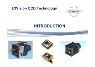 L3Vision CCD Technology
Click to edit Master title style



                INTRODUCTION
 
