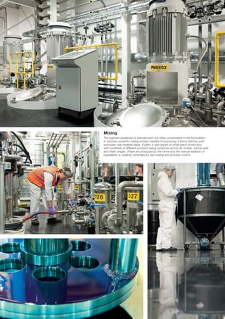 UV INKJET INK TECHNOLOGY




                           Mixing
                           The pigment dispersion is blended with the other components in the formulation
                           in massive, powerful mixing vessels capable of producing 4 tonne batches with
                           automatic raw material feeds. Fujifilm is also expert at small batch production,
                           with hundreds of different products being produced across its screen, narrow web
                           and inkjet ranges. These are produced by the tonne and the manual addition of
                           ingredients is carefully controlled by bar-coding and process control.
 