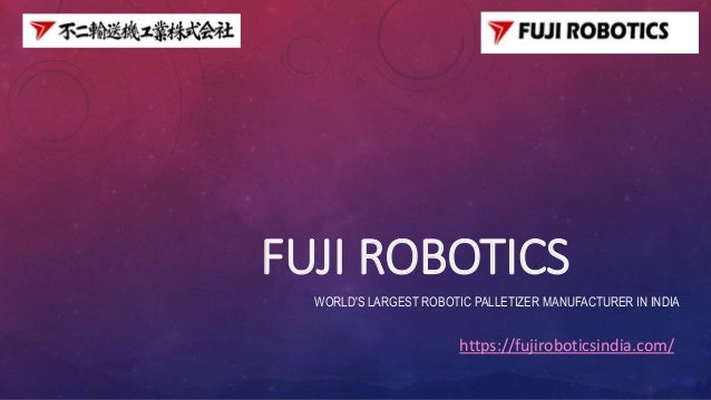 Fuji robotics world's largest robotic palletizer m | PPT