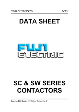 Issued November 2009                               12496




          DATA SHEET




   SC & SW SERIES
    CONTACTORS
Based on D&C Catalog 19th Edition Revised No. 01
 